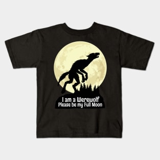 I am a Werewolf Please be my Full Moon Kids T-Shirt